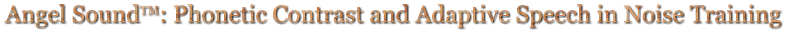 Angel SoundTM: Phonetic Contrast and Adaptive Speech in Noise Training